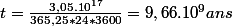 t=\frac{3,05.10^{17}}{365,25*24*3600}=9,66.10^{9}ans