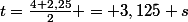 t=\frac{4+2,25}{2} = 3,125 s