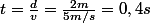 t=\frac{d}{v}=\frac{2m}{5m/s}=0,4s