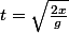 t=\sqrt{\frac{2x}{g}}