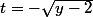 t=-\sqrt{y-2}