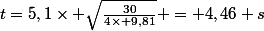 t=5,1\times \sqrt{\frac{30}{4\times 9,81}} = 4,46 s