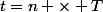 t=n \times T