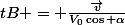 tB = \frac{\vec{v}}{V_0\cos \alpha}