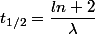 t_{1/2}=\dfrac{ln 2}{\lambda}