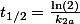 t_{1/2}=\frac{\ln\left(2\right)}{k_{2a}}
