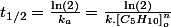 t_{1/2}=\frac{\ln\left(2\right)}{k_{a}}=\frac{\ln\left(2\right)}{k.\left[C_{5}H_{10}\right]_{o}^{n}}