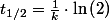 t_{1/2}=\frac{1}{k}\cdot\ln\left(2\right)