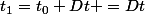 t_{1}=t_{0}+Dt =Dt