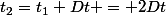 t_{2}=t_{1}+Dt = 2Dt