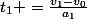 t_1 =\frac{v_1-v_0}{a_1}