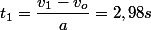t_1=\dfrac{v_1-v_o}{a}=2,98s