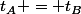 t_A = t_B