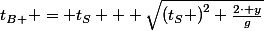t_B_+ = t_S + \sqrt{\left(t_S \right)^2+\frac{2\cdot y}{g}}
