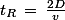 t_R\,=\,\frac{2D}{v}