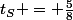 t_S = \frac{5}{8}