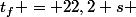 t_f = 22,2 s 