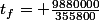 t_f= \frac{9880000}{355800}