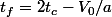 t_f=2t_c-V_0/a
