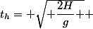 t_h= \sqrt{ \dfrac{2H}{g} } 
