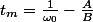 t_m=\frac{1}{\omega_0}-\frac{A}{B}