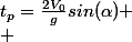 t_p=\frac{2V_0}{g}sin(\alpha)
 \\ 