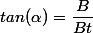 tan(\alpha)=\dfrac{B}{Bt}