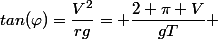 tan(\varphi)=\dfrac{V^2}{rg}= \dfrac{2 \pi V}{gT} 
