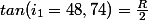 tan(i_1=48,74)=\frac{R}{2}