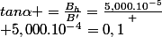 tan\alpha =\frac{B_{h}}{B'}=\frac{5,000.10^{-5}}
 \\ {5,000.10^{-4}}=0,1