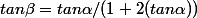 tan\beta=tan\alpha/(1+2(tan\alpha))