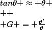 tan\theta \approx \theta
 \\ 
 \\ G = \frac{\theta'}{\theta}