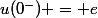 u(0^{-}) = e