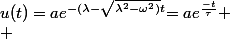 u(t)=a$$e^{-(\lambda-\sqrt{\lambda^{2}-\omega^{2})}t$$=a$$e^{\frac{-t}{\tau}$$
 \\ 