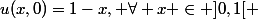 u(x,0)=1-x, \forall x \in ]0,1[ 