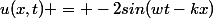 u(x,t) = -2sin(wt-kx)