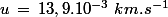 u\,=\,13,9.10^{-3}\,\,km.s^{-1}