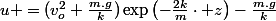u =(v_{o}^{2}+\frac{m.g}{k})\exp\left(-\frac{2k}{m}\cdot z\right)-\frac{m.g}{k}