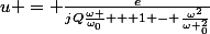 u = \frac{e}{jQ\frac{\omega }{\omega_{0}} + 1 - \frac{\omega^{2}}{\omega _{0}^{2}}}