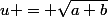 u = \sqrt{a+b}