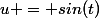 u = sin(t)