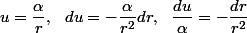 u=\dfrac{\alpha}{r},~~du=-\dfrac{\alpha}{r^2}dr,~~\dfrac{du}{\alpha}=-\dfrac{dr}{r^2}