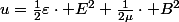 u=\frac{1}{2}\varepsilon\cdot E^{2}+\frac{1}{2\mu}\cdot B^{2}
