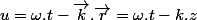 u=\omega.t-\overrightarrow{k}.\overrightarrow{r}=\omega.t-k.z