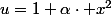 u=1+\alpha\cdot x^{2}