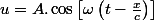 u=A.\cos\left[\omega\left(t-\frac{x}{c}\right)\right]