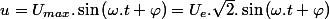 u=U_{max}.\sin\left(\omega.t+\varphi\right)=U_{e}.\sqrt{2}.\sin\left(\omega.t+\varphi\right)