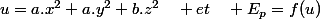 u=a.x^{2}+a.y^{2}+b.z^{2}\quad et\quad E_{p}=f(u)