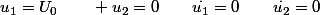 u_{1}=U_{0}\qquad u_{2}=0\qquad\overset{.}{u_{1}}=0\qquad\overset{.}{u_{2}}=0