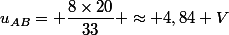 u_{AB}= \dfrac{8\times20}{33} \approx 4,84 V
